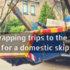 Swapping trips to the tip for a domestic skip