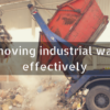 Removing industrial waste effectively