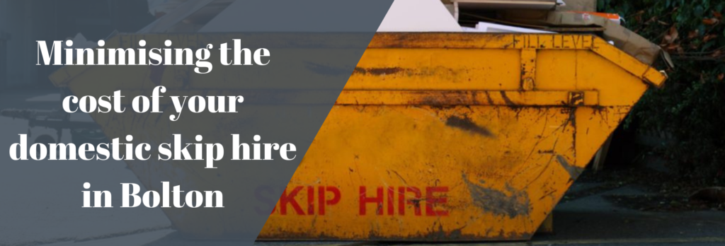 Minimising the cost of your domestic skip hire in Bolton