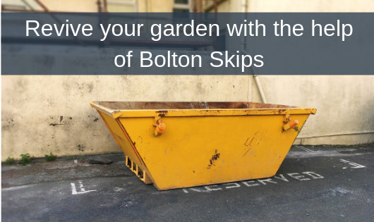 Revive your garden with the help of Bolton Skips