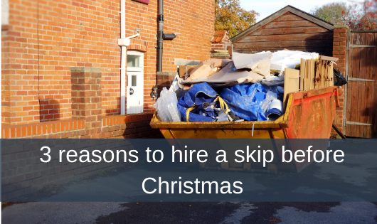 3 reasons to hire a skip before Christmas