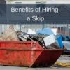 Benefits of Hiring a Skip